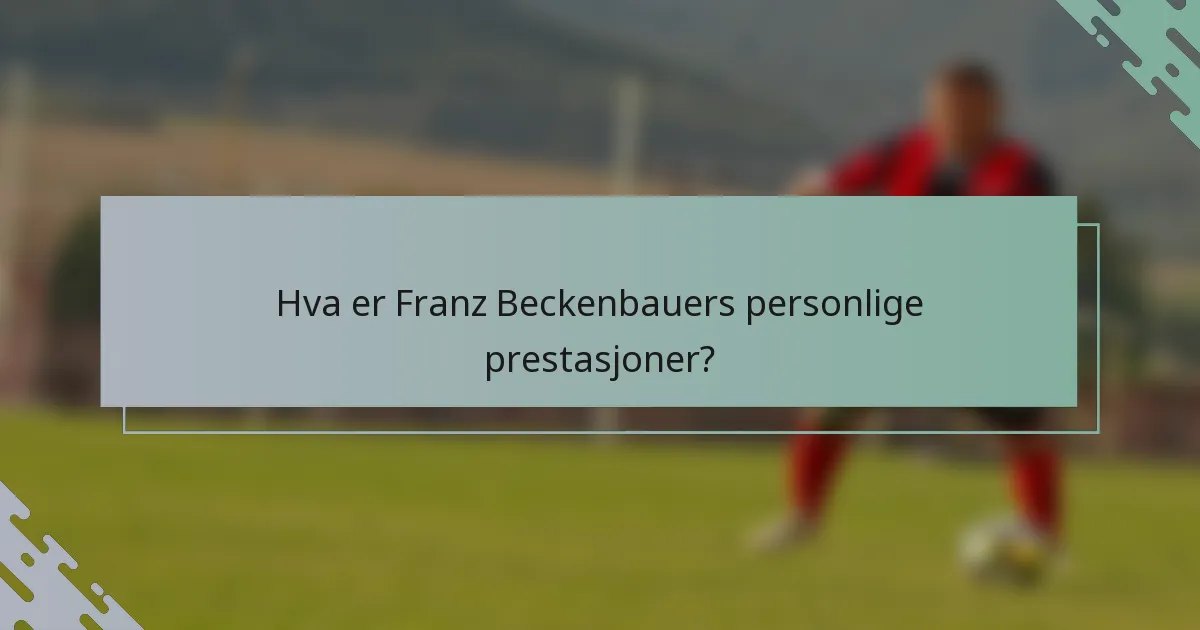 Hva er Franz Beckenbauers personlige prestasjoner?