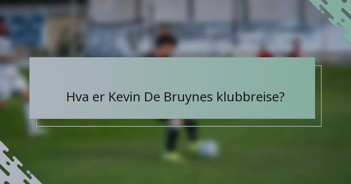 Hva er Kevin De Bruynes klubbreise?