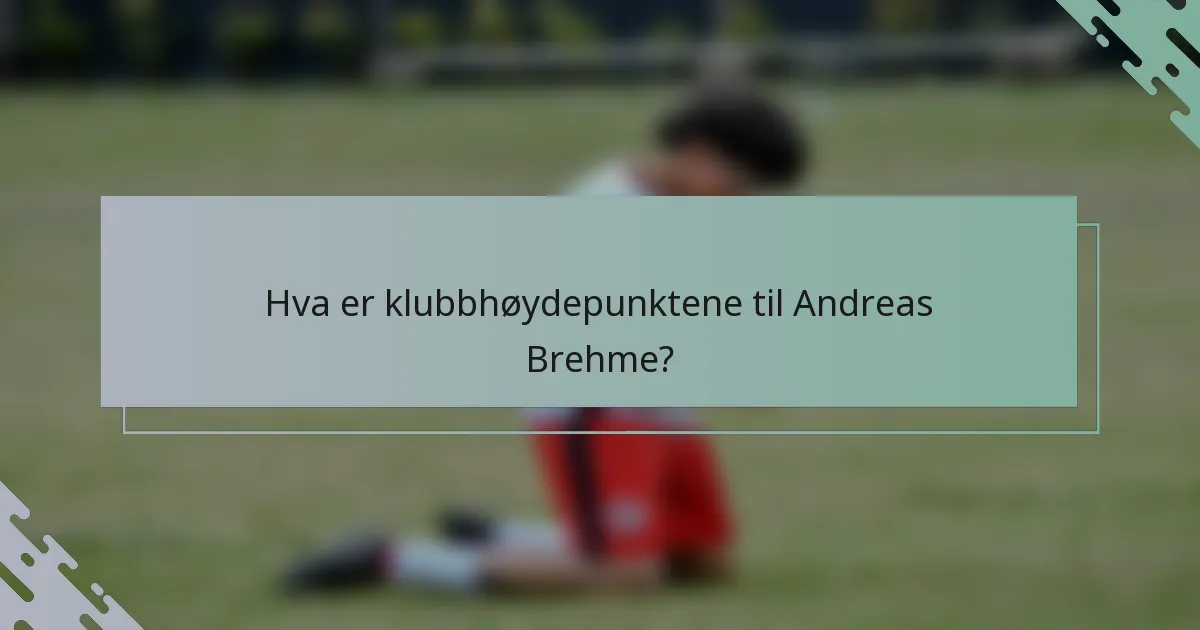 Hva er klubbhøydepunktene til Andreas Brehme?