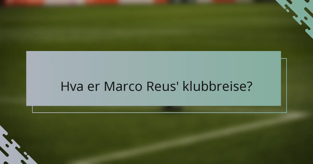 Hva er Marco Reus' klubbreise?