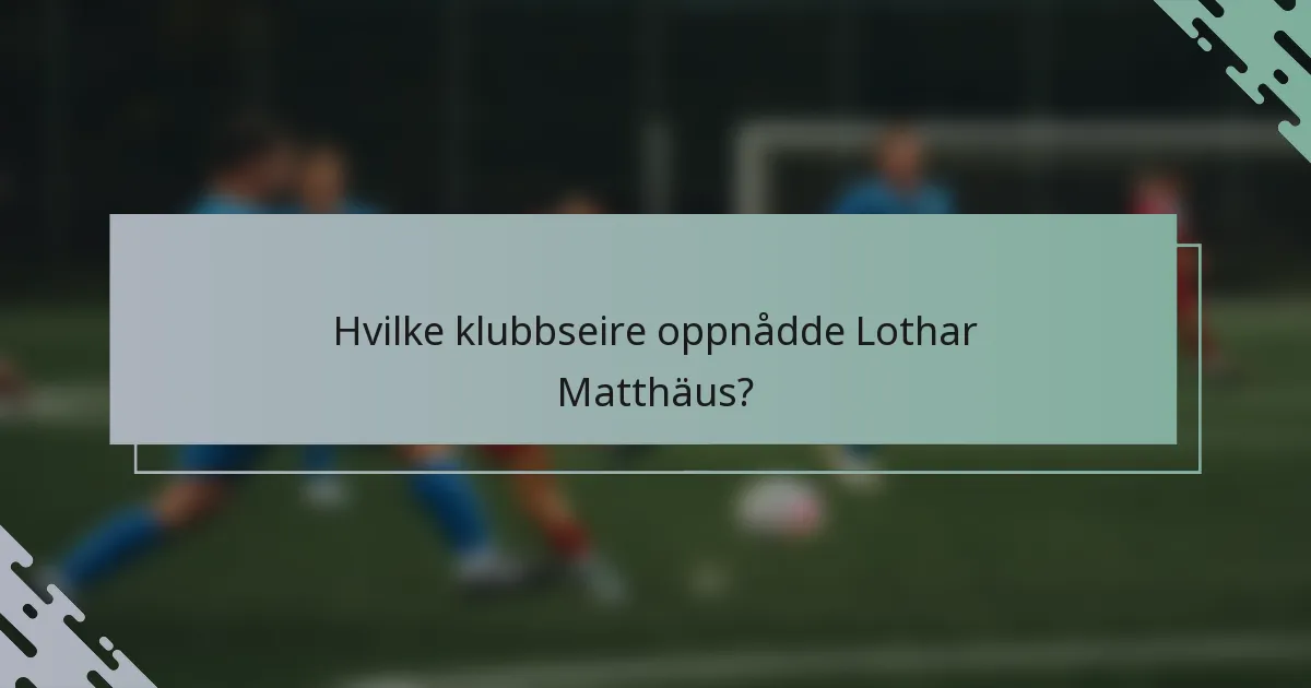 Hvilke klubbseire oppnådde Lothar Matthäus?