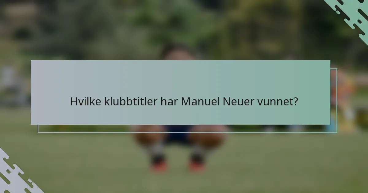 Hvilke klubbtitler har Manuel Neuer vunnet?