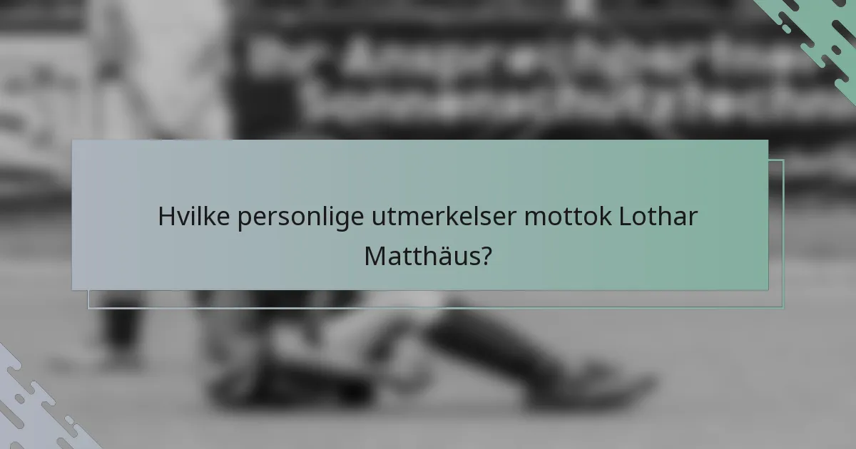Hvilke personlige utmerkelser mottok Lothar Matthäus?