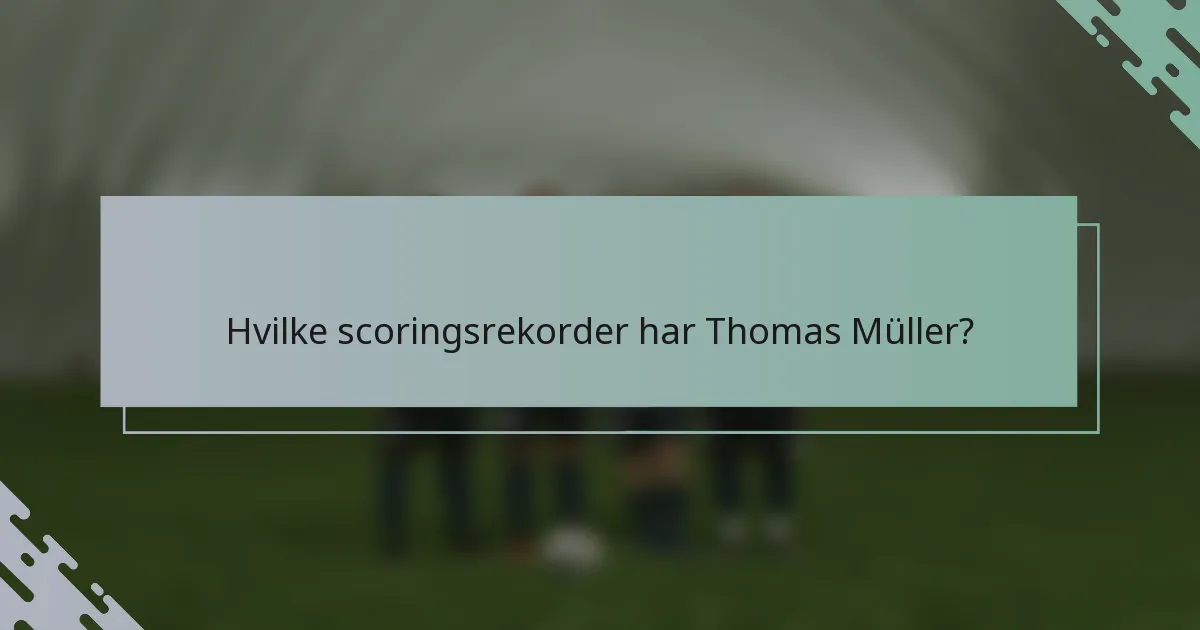 Hvilke scoringsrekorder har Thomas Müller?