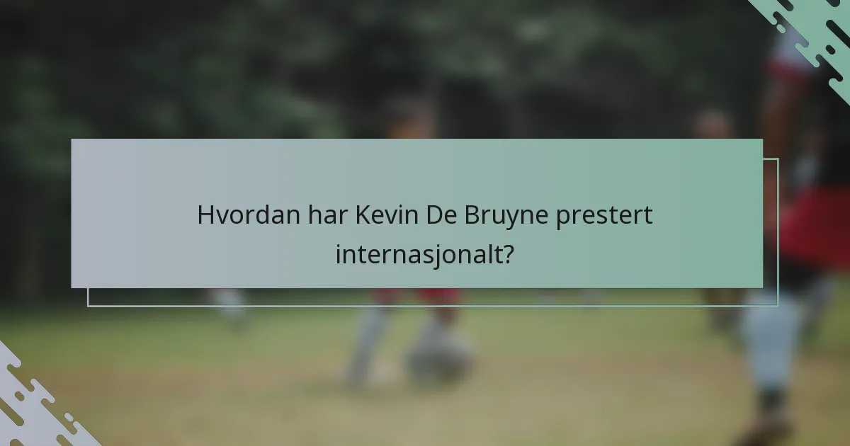 Hvordan har Kevin De Bruyne prestert internasjonalt?