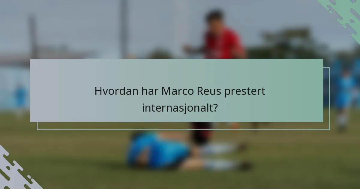 Hvordan har Marco Reus prestert internasjonalt?