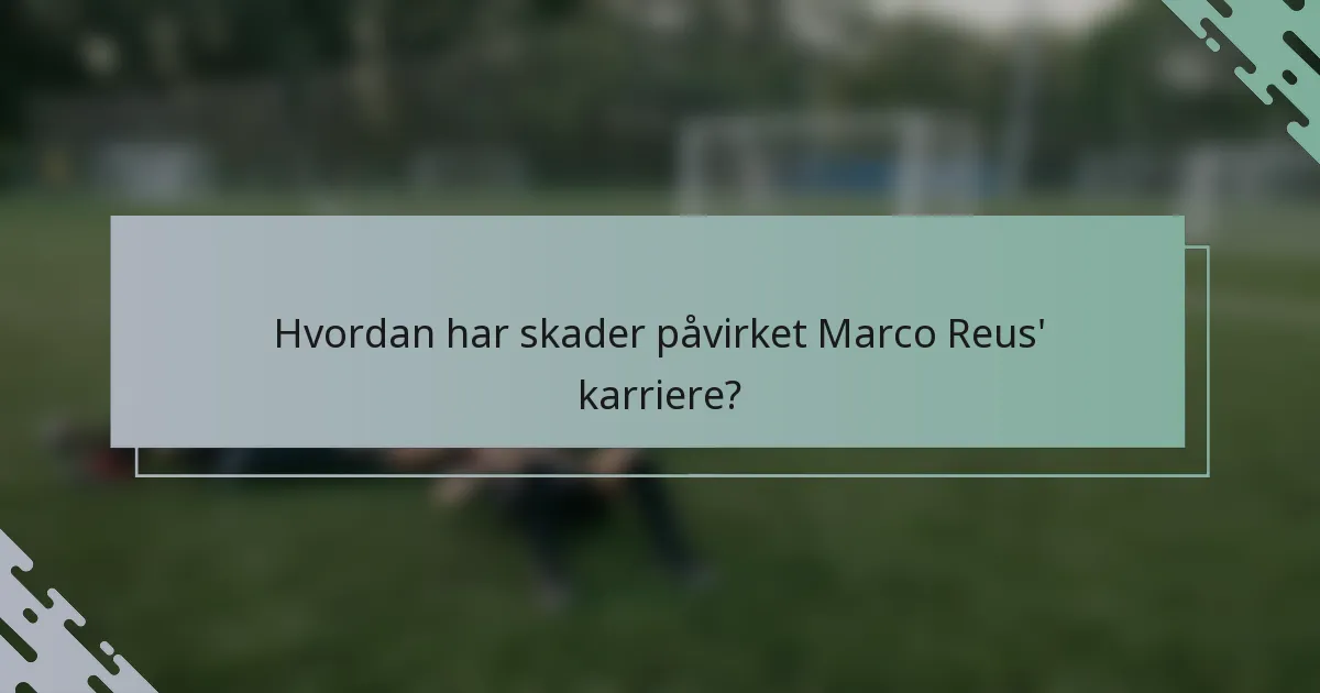 Hvordan har skader påvirket Marco Reus' karriere?