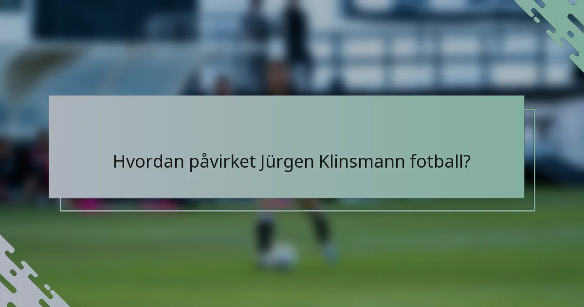 Hvordan påvirket Jürgen Klinsmann fotball?