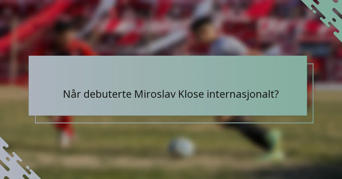 Når debuterte Miroslav Klose internasjonalt?